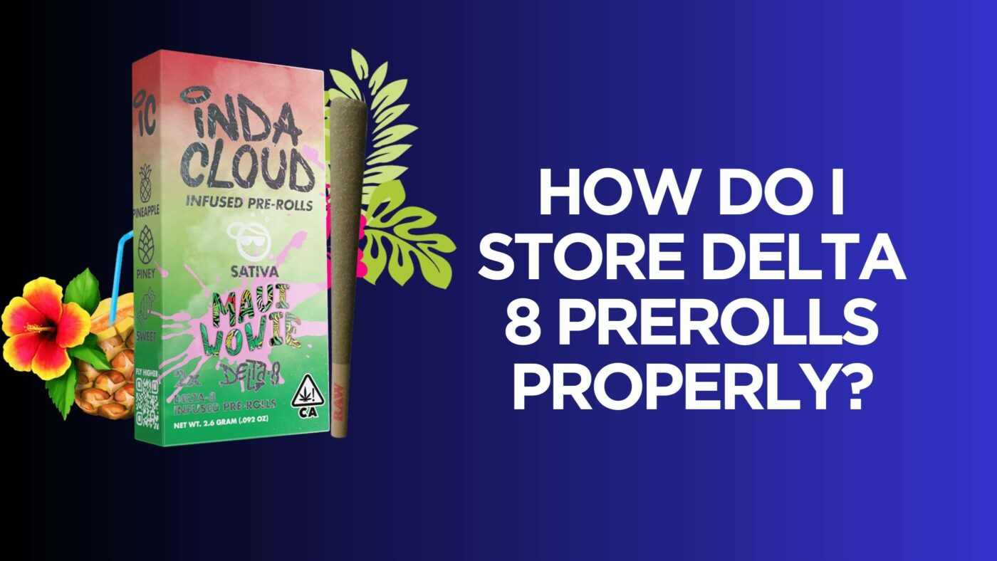 How Do I Store Delta 8 Prerolls Properly? 8 Store D8 Pre-Rolls